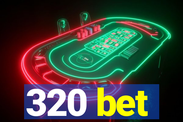 320 bet